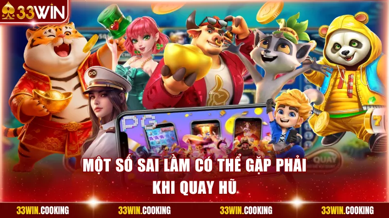 Một số sai lầm có thể gặp phải khi quay hũ